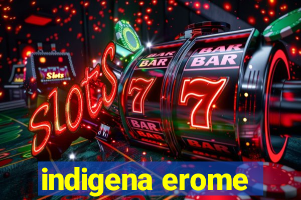 indigena erome